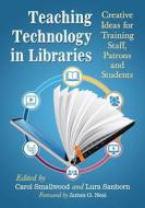 Teaching Technology in Libraries di Carol Smallwood edito da McFarland