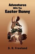 Adventures with the Easter Bunny di D. R. Freeland edito da Xlibris