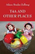 T4a And Other Places di Aileen Boules Zollweg edito da Outskirts Press