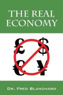 The Real Economy di Dr Fred Blanchard edito da OUTSKIRTS PR