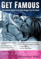 Get Famous the Greatest Resource for Mom Bloggers on the Planet di Lisa Cash Hanson edito da Createspace