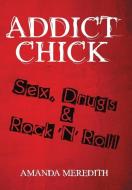 Addict Chick di Amanda Meredith edito da Lulu Publishing Services