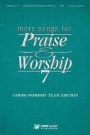 More Songs for Praise & Worship - Volume 7: Choir/Worship Team Edition (No Accompaniment) edito da Word Music