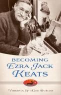 Becoming Ezra Jack Keats di Virginia McGee Butler edito da UNIV PR OF MISSISSIPPI