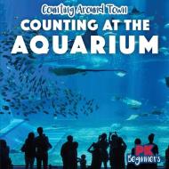 Counting at the Aquarium di Rosie Banks edito da Rosen Publishing Group, Inc