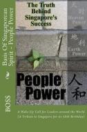 Basis of Singaporean Spirit - People Power: A Wake-Up Call for Leaders Around the World di Boss edito da Createspace