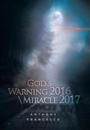 God's Warning 2016 \ Miracle 2017 di Anthony Francesco edito da Xlibris