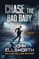 Chase, The Bad Baby di John Ellsworth edito da Createspace Independent Publishing Platform