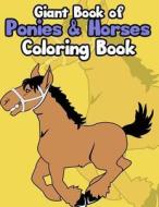 Giant Book of Ponies & Horses Coloring Book: For Kids Ages 4 Years and Up (Nature Coloring Book) di Maldonia Press edito da Createspace