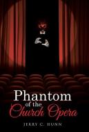 Phantom of the Church Opera di Jerry C. Hunn edito da Westbow Press