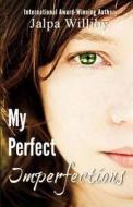 My Perfect Imperfections di Jalpa Williby edito da Createspace