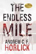 The Endless Mile di Andrew C. F. Horlick edito da iUniverse