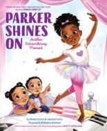 Parker Shines on: Another Extraordinary Moment di Parker Curry, Jessica Curry edito da ALADDIN
