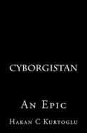 Cyborgistan: An Epic di MR Hakan C. Kurtoglu edito da Createspace Independent Publishing Platform