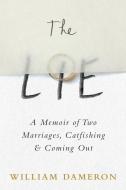 The Lie: A Memoir of Two Marriages, Catfishing & Coming Out di William Dameron edito da LITTLE A
