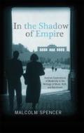 In the Shadow of Empire - Austrian Experiences of Modernity in the Writings of Musil, Roth, and Bachmann di Malcolm Spencer edito da Camden House