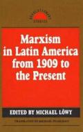 Marxism in Latin America from 1909 to the Present: An Anthology di Michael Lowy edito da HUMANITY BOOKS
