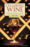 Cellaring Wine: Managing Your Wine Collection...to Perfection di Jeff Cox edito da STOREY PUB
