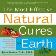 The Most Effective Natural Cures on Earth di Jonny Bowden edito da Fair Winds Press