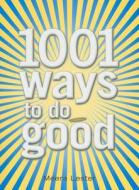 1001 Ways To Do Good di Meera Lester edito da Adams Media Corporation