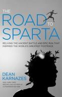 The Road to Sparta: Reliving the Ancient Battle and Epic Run That Inspired the World's Greatest Footrace di Dean Karnazes edito da RODALE PR