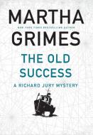 The Old Success di Martha Grimes edito da Atlantic Books