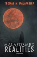 Malaformed Realities Volume 4 di Thomas Malafarina edito da LIGHTNING SOURCE INC