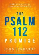 The Psalm 112 Promise: 8 Keys to Becoming Stable and Prosperous di John Eckhardt edito da CHARISMA HOUSE