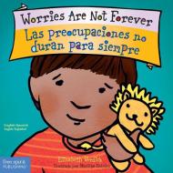 Worries Are Not Forever / Las Preocupaciones No Duran Para Siempre di Elizabeth Verdick edito da Free Spirit Publishing Inc.,u.s.