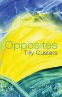 Opposites di Tilly Custers edito da America Star Books