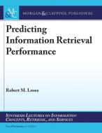 Predicting Information Retrieval Performance di Robert M. Losee edito da Morgan & Claypool Publishers