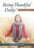 Being Thankful Daily! A Year of Gratitude di Journals and Notebooks edito da Speedy Publishing LLC