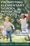 Promoting Elementary School Physical Activity di Russell R. Pate, Ruth P. Saunders edito da Human Kinetics Publishers