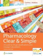 Pharmacology Clear and Simple: A Guide to Drug Classifications and Dosage Calculations di F.A. DAVIS COMPANY edito da F A DAVIS CO