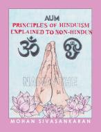 Principles Of Hinduism Explained To Non-hindus di Sivasankaran Mohan Sivasankaran edito da Authorhouse