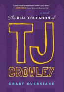 The Real Education of TJ Crowley di Grant Overstake edito da LIGHTNING SOURCE INC
