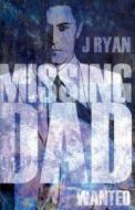Missing Dad di J. Ryan edito da Troubador Publishing Ltd