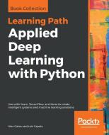 Applied Deep Learning with Python di Alex Galea, Luis Capelo edito da Packt Publishing