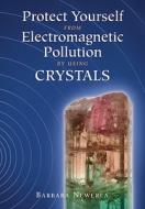 Protect Yourself From Electromagnetic Pollution By Using Crystals edito da Findhorn Press