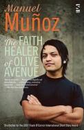 The Faith Healer Of Olive Avenue di Manuel Munoz edito da Salt Publishing