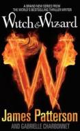 Witch & Wizard di James Patterson edito da Cornerstone