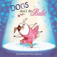 Dogs Don't Do Ballet di Anna Kemp edito da Simon & Schuster Ltd