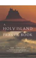 A Holy Island Prayer Book di Ray Simpson edito da Canterbury Press Norwich