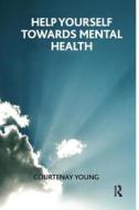 Help Yourself Towards Mental Health di Courtenay Young edito da Taylor & Francis Ltd
