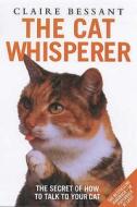 The Cat Whisperer di Claire Bessant edito da John Blake Publishing Ltd