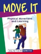 Move It: Physical Movement and Learning di Alistair Smith edito da CROWN HOUSE PUB LTD