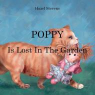Poppy Is Lost In The Garden di Hazel Stevens edito da Black Wolf Edition & Publishing Ltd