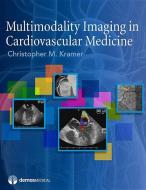 Multimodality Imaging in Cardiovascular Medicine di Christopher M. Kramer edito da DEMOS HEALTH