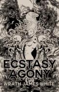 The Ecstacy of Agony di Wrath James White edito da CLASH BOOKS