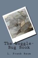 The Woggle-Bug Book di L. Frank Baum edito da Createspace Independent Publishing Platform